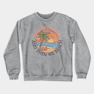 First Teach Then Beach Crewneck Sweatshirt